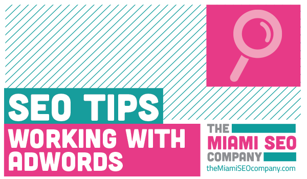 Miami SEO Services - SEO Tips - Working with Adwords