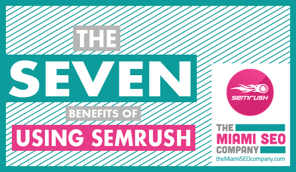 The Seven Benefits of Using SemRush