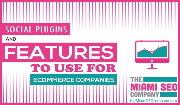 Social Plugins and Features to Use for ECommerce Companies