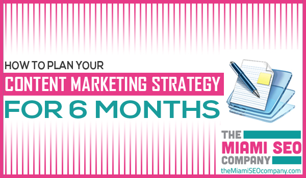 How to Plan Your Content Marketing Strategy for 6 Months