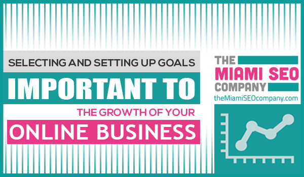 Selecting and Setting Up Goals Important to the Growth of Your Online Business