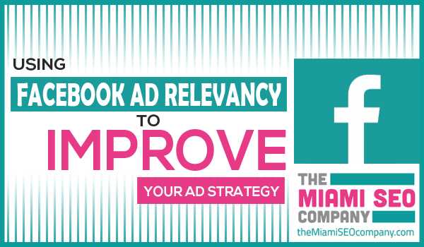 Using Facebook Ad Relevancy To Improve Your Ad Strategy